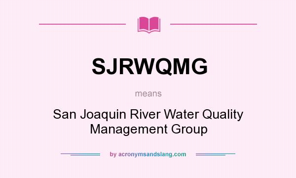 What does SJRWQMG mean? It stands for San Joaquin River Water Quality Management Group