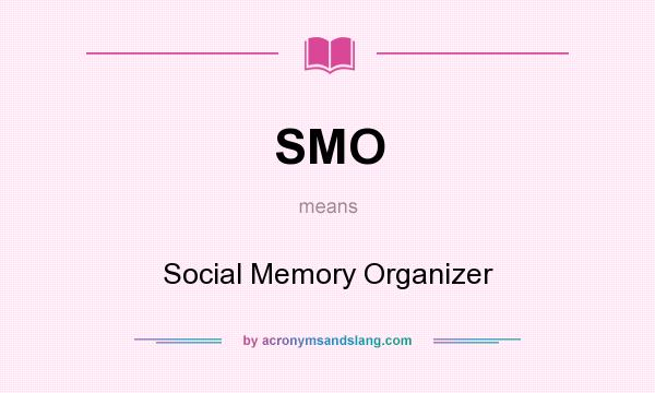 What does SMO mean? It stands for Social Memory Organizer