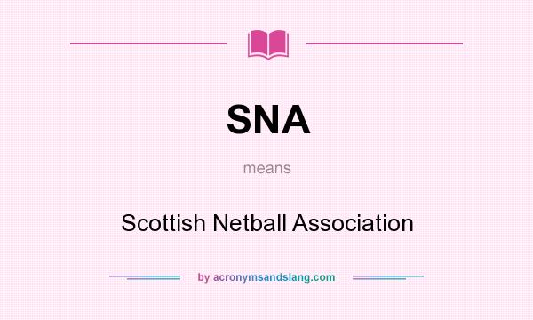 What does SNA mean? It stands for Scottish Netball Association