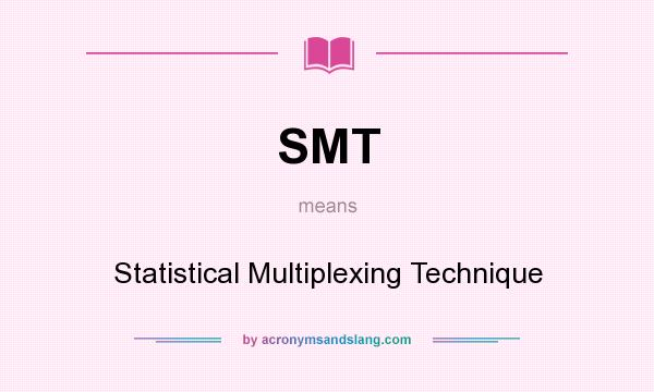 What does SMT mean? It stands for Statistical Multiplexing Technique
