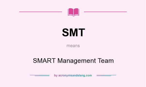 What does SMT mean? It stands for SMART Management Team