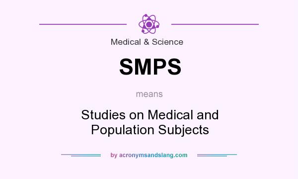 What does SMPS mean? It stands for Studies on Medical and Population Subjects