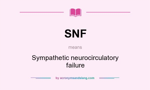 What does SNF mean? It stands for Sympathetic neurocirculatory failure