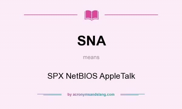 What does SNA mean? It stands for SPX NetBIOS AppleTalk