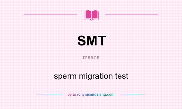What does SMT mean? It stands for sperm migration test