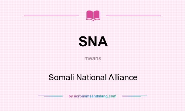 What does SNA mean? It stands for Somali National Alliance