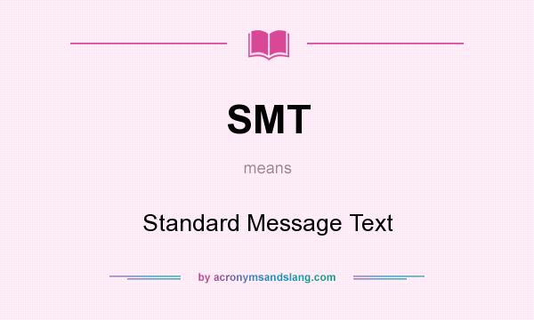 What does SMT mean? It stands for Standard Message Text