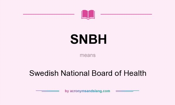 What does SNBH mean? It stands for Swedish National Board of Health