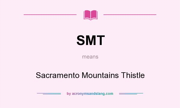 What does SMT mean? It stands for Sacramento Mountains Thistle