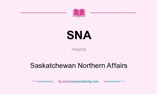 What does SNA mean? It stands for Saskatchewan Northern Affairs