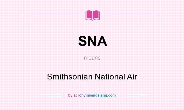 What does SNA mean? It stands for Smithsonian National Air