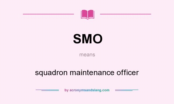 What does SMO mean? It stands for squadron maintenance officer