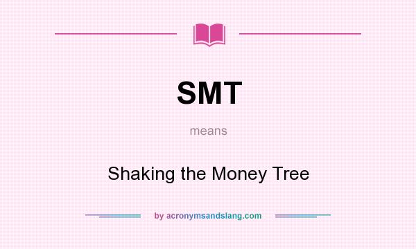 What does SMT mean? It stands for Shaking the Money Tree