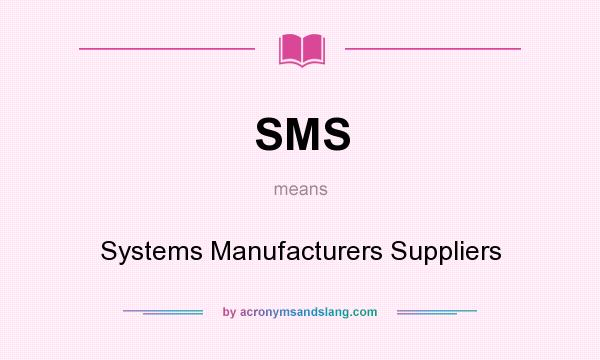 What does SMS mean? It stands for Systems Manufacturers Suppliers