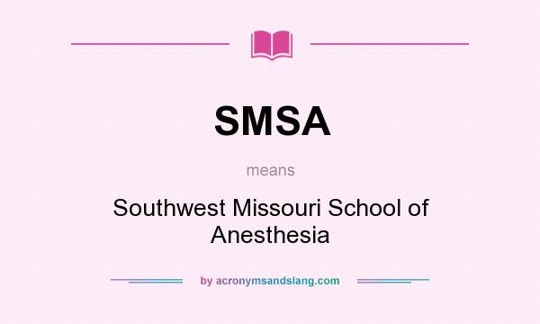 What does SMSA mean? It stands for Southwest Missouri School of Anesthesia