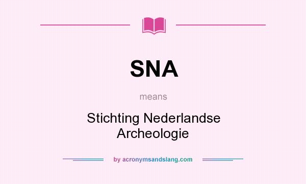 What does SNA mean? It stands for Stichting Nederlandse Archeologie