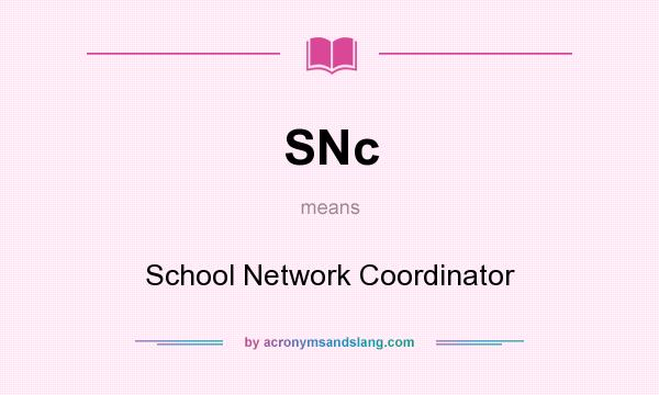 What does SNc mean? It stands for School Network Coordinator
