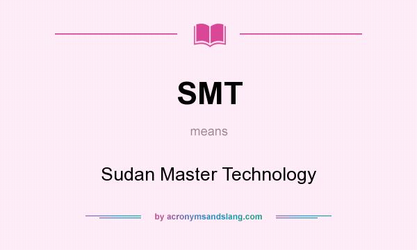 What does SMT mean? It stands for Sudan Master Technology