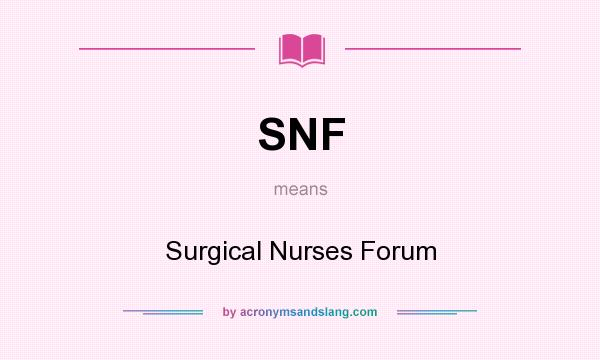 What does SNF mean? It stands for Surgical Nurses Forum