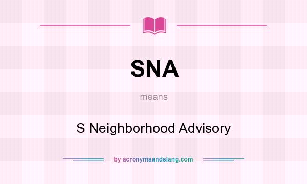 What does SNA mean? It stands for S Neighborhood Advisory
