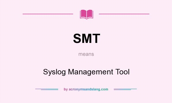 What does SMT mean? It stands for Syslog Management Tool