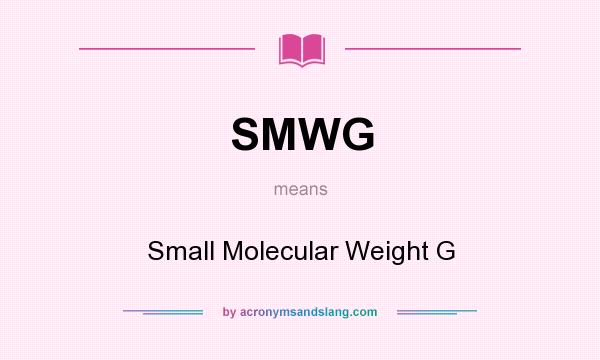 What does SMWG mean? It stands for Small Molecular Weight G