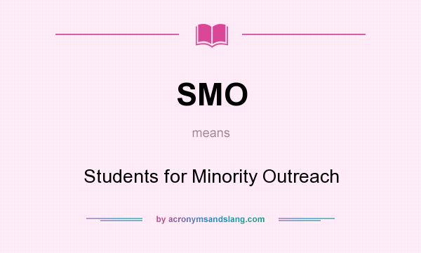 What does SMO mean? It stands for Students for Minority Outreach