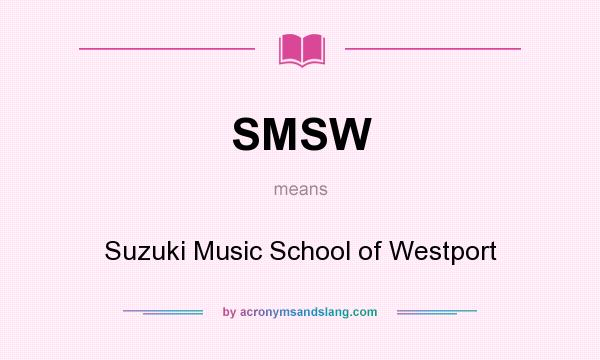 What does SMSW mean? It stands for Suzuki Music School of Westport
