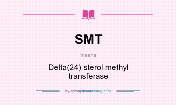 What does SMT mean? It stands for Delta(24)-sterol methyl transferase