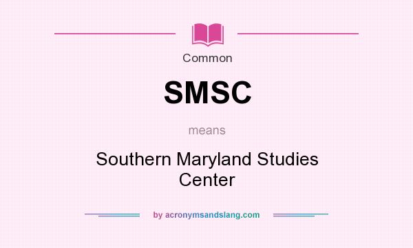 What does SMSC mean? It stands for Southern Maryland Studies Center