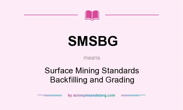 What does SMSBG mean? It stands for Surface Mining Standards Backfilling and Grading