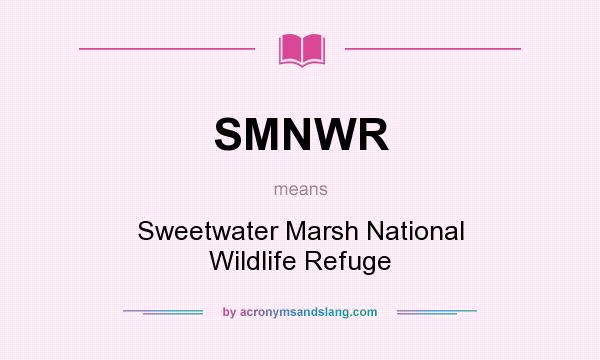 What does SMNWR mean? It stands for Sweetwater Marsh National Wildlife Refuge