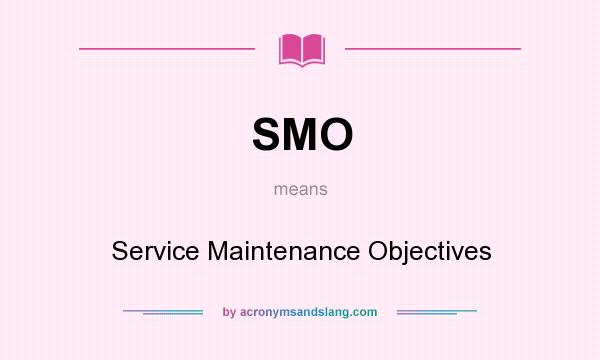 What does SMO mean? It stands for Service Maintenance Objectives