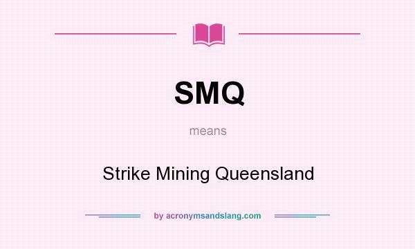 What does SMQ mean? It stands for Strike Mining Queensland