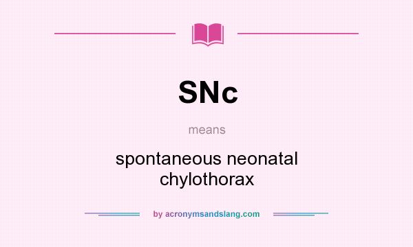 What does SNc mean? It stands for spontaneous neonatal chylothorax