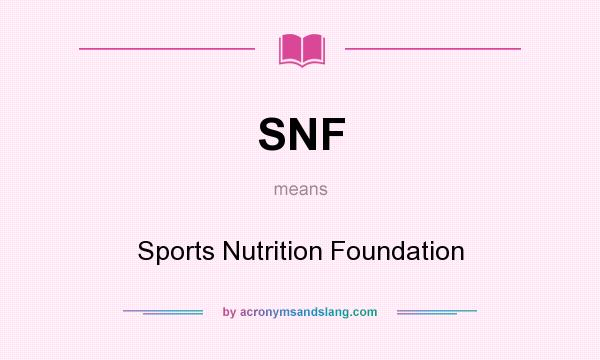 What does SNF mean? It stands for Sports Nutrition Foundation