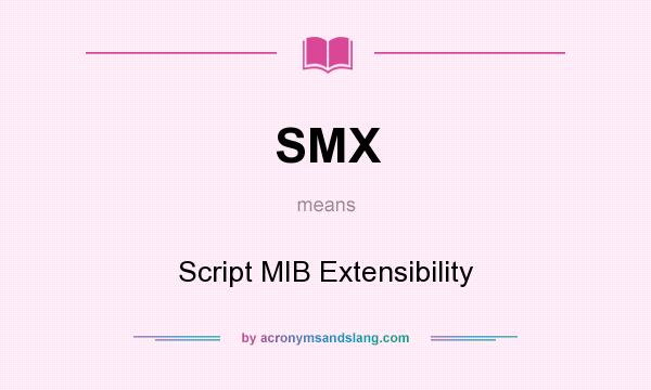 What does SMX mean? It stands for Script MIB Extensibility