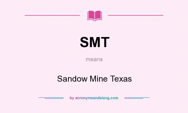 What does SMT mean? It stands for Sandow Mine Texas