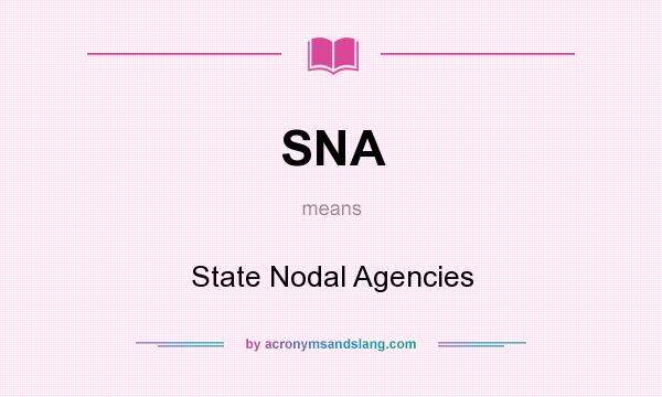 What does SNA mean? It stands for State Nodal Agencies