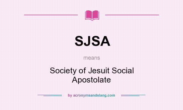 What does SJSA mean? It stands for Society of Jesuit Social Apostolate