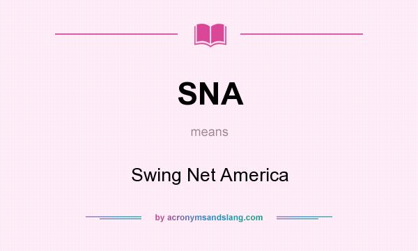 What does SNA mean? It stands for Swing Net America