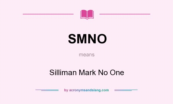 What does SMNO mean? It stands for Silliman Mark No One