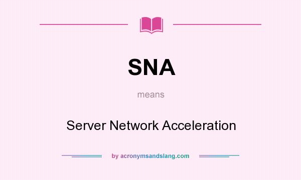 What does SNA mean? It stands for Server Network Acceleration