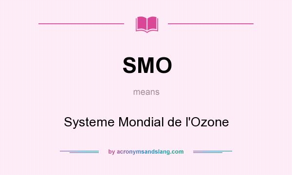 What does SMO mean? It stands for Systeme Mondial de l`Ozone