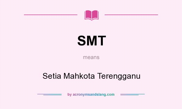 What does SMT mean? It stands for Setia Mahkota Terengganu