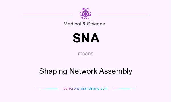 What does SNA mean? It stands for Shaping Network Assembly