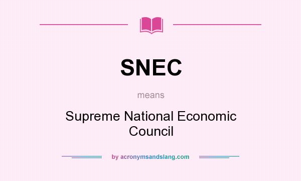 What does SNEC mean? It stands for Supreme National Economic Council