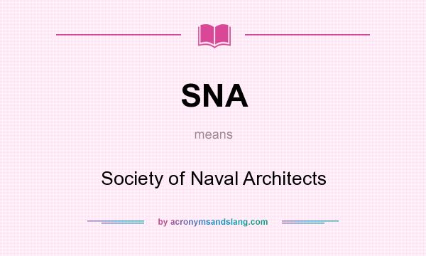 What does SNA mean? It stands for Society of Naval Architects