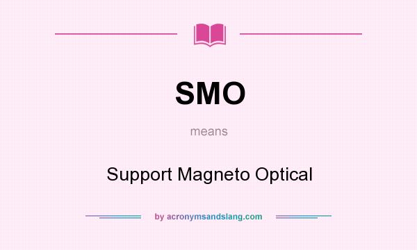 What does SMO mean? It stands for Support Magneto Optical