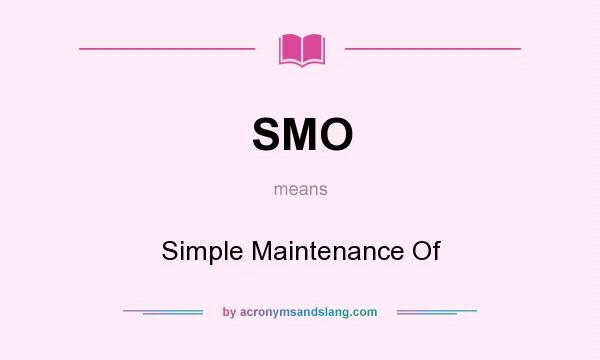 What does SMO mean? It stands for Simple Maintenance Of